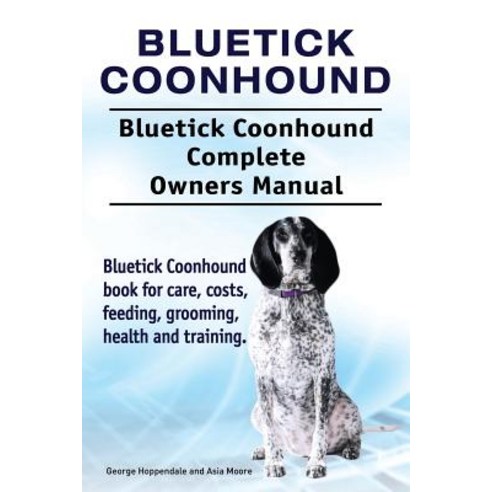 (영문도서) Bluetick Coonhound. Bluetick Coonhound Complete Owners Manual. Bluetick Coonhound book for ca... Paperback, Pesa Publishing Bluetick Co..., English, 9781910861851