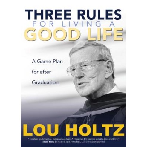 Three Rules for Living a Good Life A Game Plan for After Graduation, Ave Maria Press