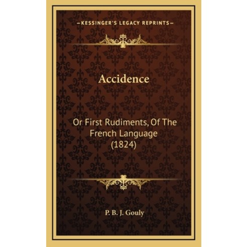 Accidence: Or First Rudiments Of The French Language (1824) Hardcover, Kessinger Publishing
