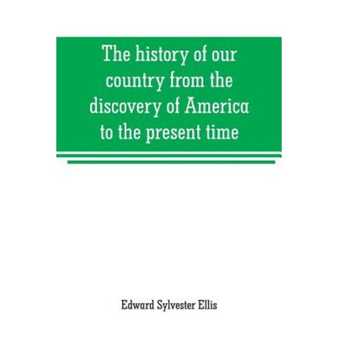 (영문도서) The history of our country from the discovery of America to the present time Paperback, Alpha Edition, English, 9789353708733