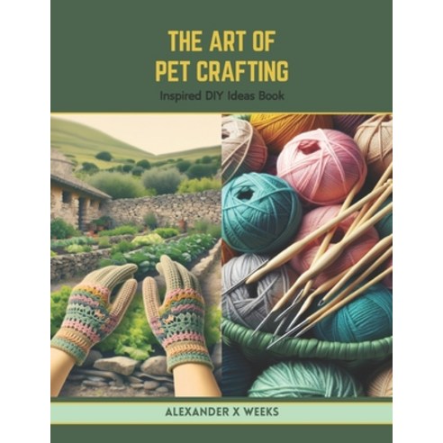 (영문도서) The Art of Pet Crafting: Inspired DIY Ideas Book Paperback, Independently Published, English, 9798878522069