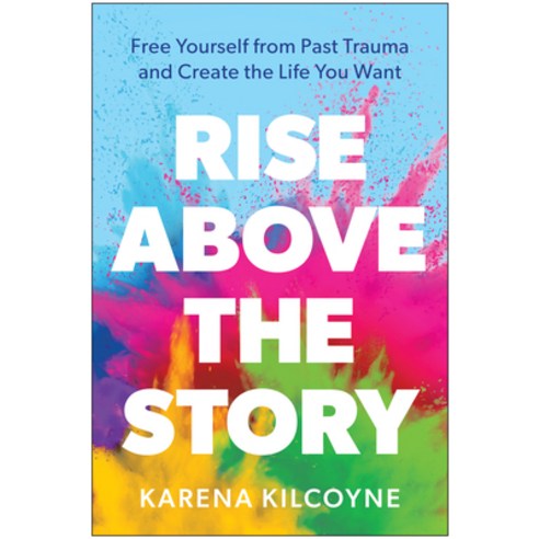 (영문도서) Rise Above the Story: Free Yourself from Past Trauma and Create the Life You Want Hardcover, Benbella Books, English, 9781637743904