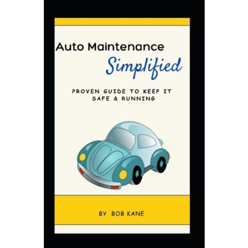 (영문도서) Auto Maintenance: Simplified: Proven Guide to Keep it Safe & Running Paperback, Independently Published, English, 9798856229799