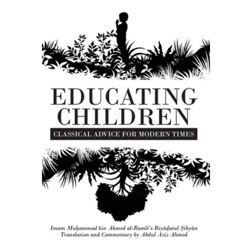 (영문도서) Educating Children: Classical Advice for Modern Times based on Imam Raml&#299;''s Riy&#257;&#7... Paperback, Beacon Books, English, 9781915025890