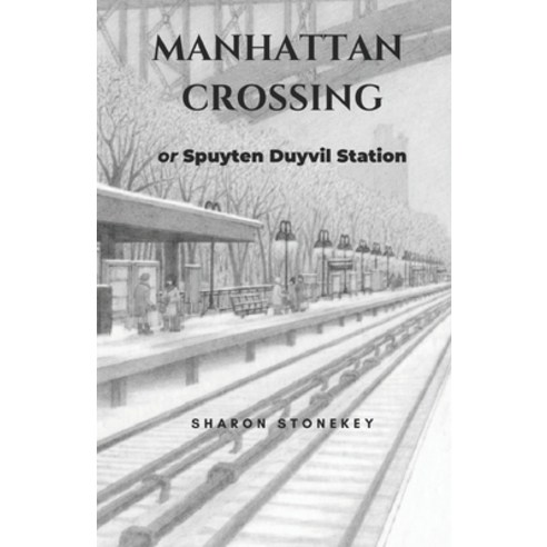 (영문도서) Manhattan Crossing: or Spuyten Duyvil Station Paperback, Independently Published, English, 9798832591711