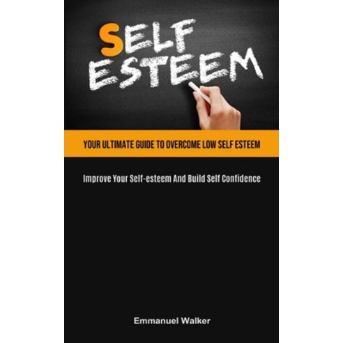 (영문도서) Self-Esteem: Your Ultimate Guide To Overcome Low Self Esteem (Improve Your Self-esteem And Bu... Paperback, Manuel Fanzecco, English, 9781915162830