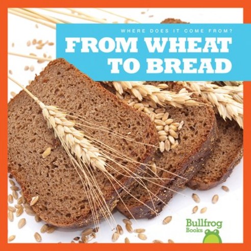 From Wheat to Bread Paperback, Bullfrog Books