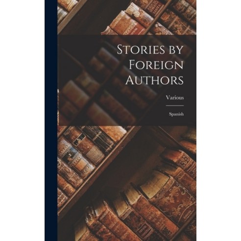 (영문도서) Stories by Foreign Authors: Spanish Hardcover, Legare Street Press, English, 9781017866551