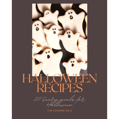 (영문도서) Halloween Recipes: 20 scary meals for Halloween for cooking solo Paperback, Independently Published, English, 9798452897293