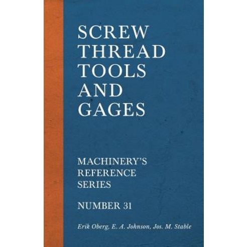 Screw Thread Tools and Gages - Machinery''s Reference Series - Number 31 Paperback, Old Hand Books