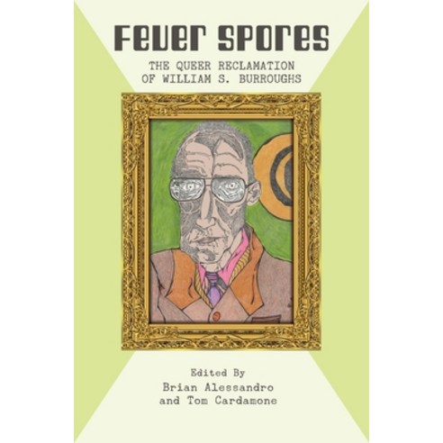 (영문도서) Fever Spores: The Queer Reclamation of William S. Burroughs Paperback, Rebel Satori Press, English, 9781608642021