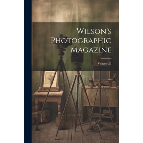 (영문도서) Wilson''s Photographic Magazine; Volume 37 Paperback, Legare Street Press, English, 9781021609458