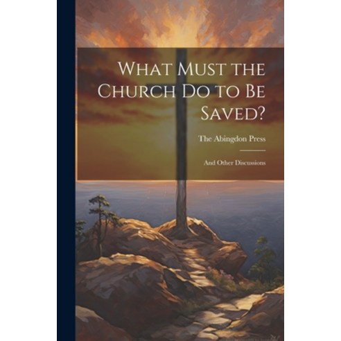 (영문도서) What Must the Church do to be Saved?: And Other Discussions Paperback, Legare Street Press, English, 9781022685215