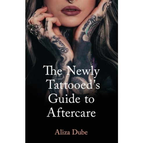 The Newly Tattooed''s Guide to Aftercare Paperback, Running Wild Press, English, 9781947041493