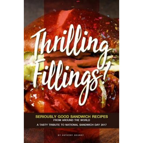 Thrilling Fillings!: Seriously Good Sandwich Recipes from Around the World - A Tasty Tribute to Nati... Paperback, Independently Published, English, 9781093548693