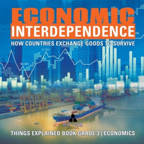Economic Interdependence: How Countries Exchange Goods to Survive - Things Explained Book Grade 3 - ... Paperback, Biz Hub