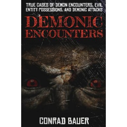 Demonic Encounters: True Cases of Demon Encounters Evil Entity ...