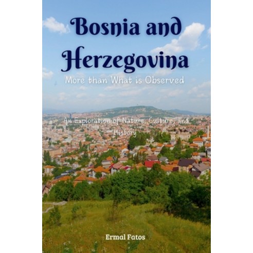 (영문도서) Bosnia and Herzegovina: More than What is Observed: An Exploration of Nature C... Paperback, Independently Published, English, 9798342621342