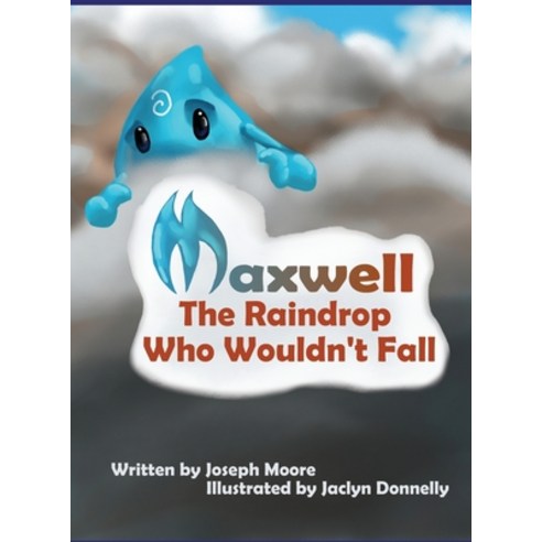 (영문도서) Maxwell the Raindrop Who Wouldn''t Fall Hardcover, Joe Moore, English, 9781532358531