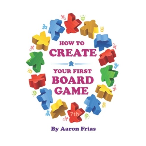 (영문도서) How to Create Your First Board Game (7th Edition) Paperback, Independently Published, English, 9798372479913