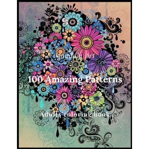 mandala art 100 amazing Patterns adult coloring book: mandala art 100 amazing Patterns adult col... Paperback, Independently Published