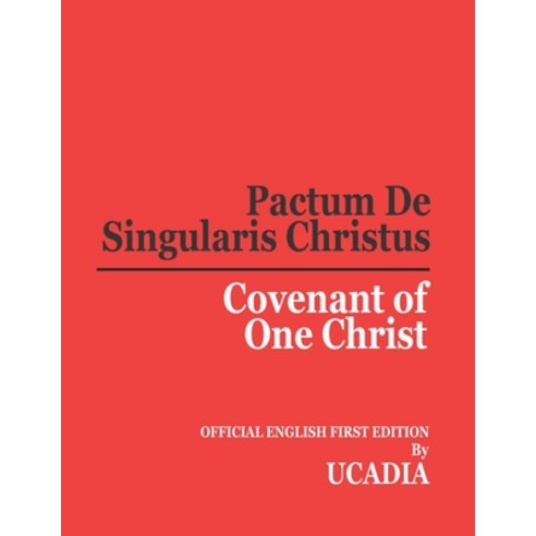 Pactum De Singularis Christus (Covenant of One Christ) Paperback, Ucadia Books Company