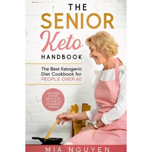 (영문도서) The Senior Keto Handbook: The Best Ketogenic Diet Cookbook for People over 60 (Includes a 28 ... Paperback, Grow Rich Ltd, English, 9781802431131