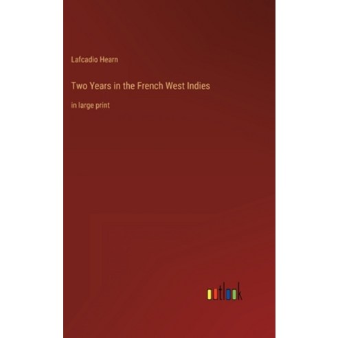(영문도서) Two Years in the French West Indies: in large print Hardcover, Outlook Verlag, English, 9783368352516