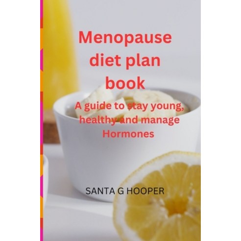 (영문도서) Menopause diet plan book: A guide to stay young healthy and manage Hormones Paperback, Independently Published, English, 9798864014523