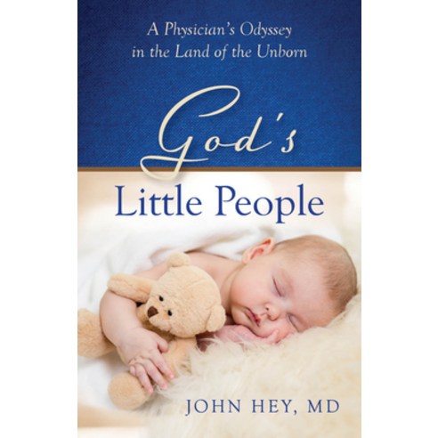 God''s Little People: A Physician''s Odyssey in the Land of the Unborn Paperback, Carpenter''s Son Publishing
