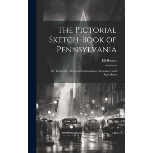 (영문도서) The Pictorial Sketch-Book of Pennsylvania: Or Its Scenery Internal Improvements Resources ... Hardcover, Legare Street Press, English, 9781020094637