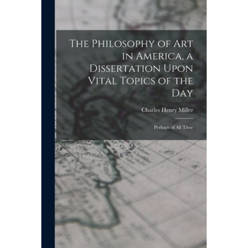 (영문도서) The Philosophy of art in America a Dissertation Upon Vital Topics of the day; Perhaps of all... Paperback, Legare Street Press, English, 9781019202029