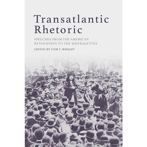 Transatlantic Rhetoric: Speeches from the American Revolution to the Suffragettes Paperback, Edinburgh University Press