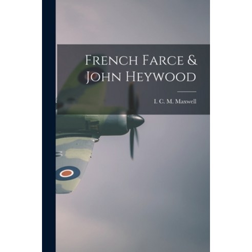 (영문도서) French Farce & John Heywood Paperback, Hassell Street Press, English, 9781015084179
