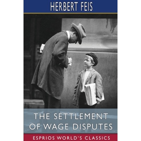 (영문도서) The Settlement of Wage Disputes (Esprios Classics) Paperback, Blurb, English, 9781006985461