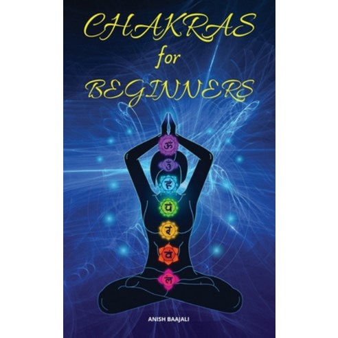 (영문도서) Chakras For Beginners: A Complete and Practical Guide to Heal and Balance Yourself Boost You... Hardcover, Anish Baajali, English, 9781803111254