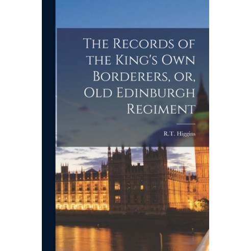 (영문도서) The Records of the King''s own Borderers or Old Edinburgh Regiment Paperback, Legare Street Press, English, 9781018621135