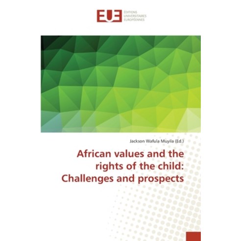 African values and the rights of the child: Challenges and prospects Paperback, Editions Universitaires Eur..., English, 9783639622034