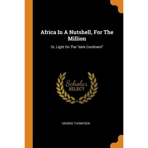 (영문도서) Africa In A Nutshell For The Million: Or Light On The dark Continent Paperback, Franklin Classics, English, 9780343549480