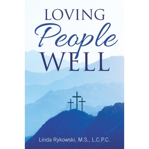 Loving People Well Paperback, WestBow Press, English, 9781664218123