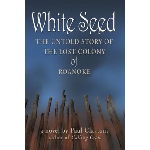 White Seed: The Untold Story of the Lost Colony of Roanoke Paperback, Createspace Independent Pub..., English, 9781434851642