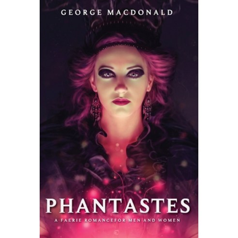 Phantastes A Faerie Romance for Men and Women by George Macdonald: With original illustrations Paperback, Independently Published, English, 9798740031675