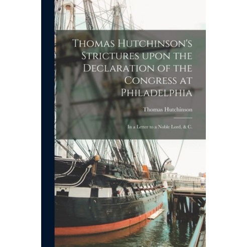 (영문도서) Thomas Hutchinson''s Strictures Upon the Declaration of the Congress at Philadelphia: in a Let... Paperback, Hassell Street Press, English, 9781014881830