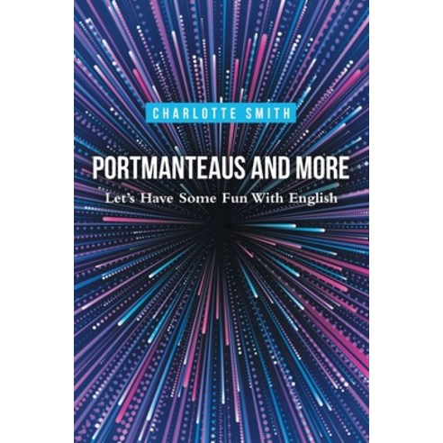 (영문도서) Portmanteaus and More: Let''s Have Some Fun with English Paperback, Archway Publishing, 9781665739689