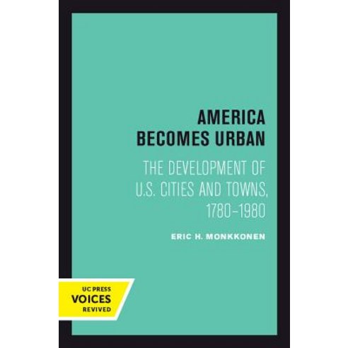 America Becomes Urban: The Development of U.S. Cities and Towns 1780-1980 Paperback, University of California Press, English, 9780520301542