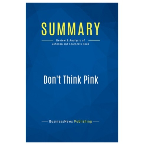(영문도서) Summary: Don''t Think Pink: Review and Analysis of Johnson and Learned''s Book Paperback, Business Book Summaries, English, 9782511048856