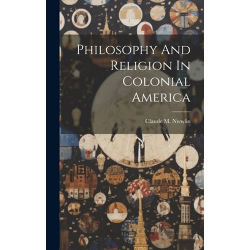 (영문도서) Philosophy And Religion In Colonial America Hardcover, Legare Street Press, English, 9781022886780