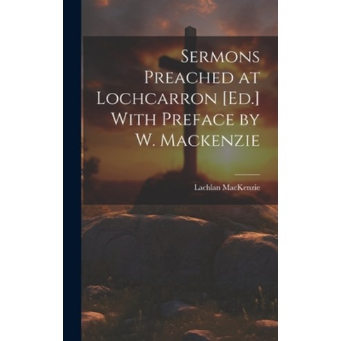 (영문도서) Sermons Preached at Lochcarron [Ed.] With Preface by W. Mackenzie Hardcover, Legare Street Press, English, 9781019495346
