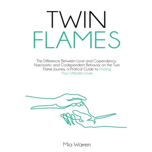 Twin Flames: The Difference between Love and Copendency; Narcissistic and Codependent behavior on th... Paperback, Independently Published