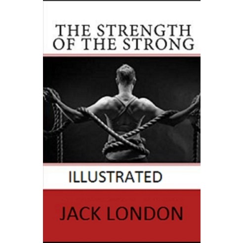 The Strength of the Strong Illustrated Paperback, Independently Published